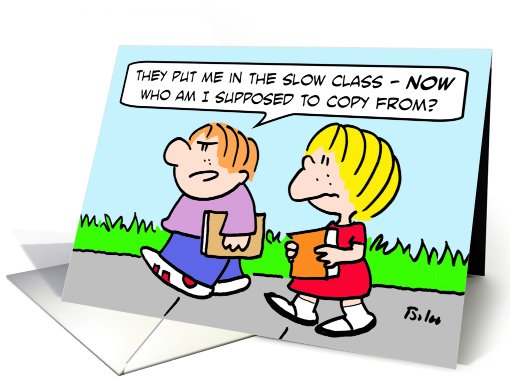 Put in slow class, who will kid copy from now? card (795762)