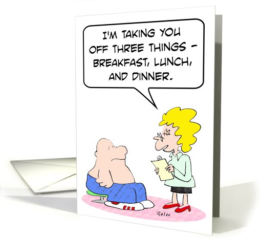 Doctor takes fat guy off breakfast, lunch, and dinner card (802467)