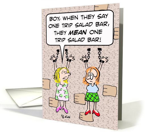 They MEAN one trip salad bar! card (802475)