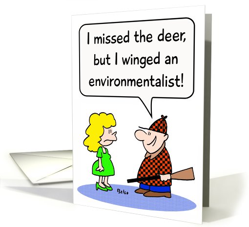 He missed the deer but winged an environmentalist, card (806854)