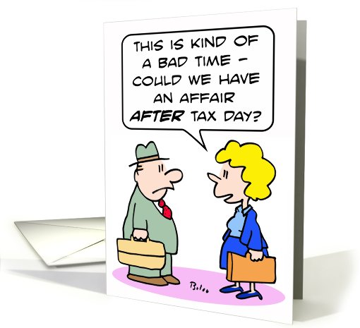 An affair after tax day. Happy tax day! card (810610)