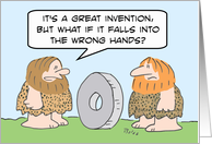 Caveman fears wheel will fall into the wrong hands. card
