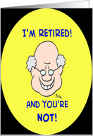 I’m retired and you’re not!, Old Man with a Grin card