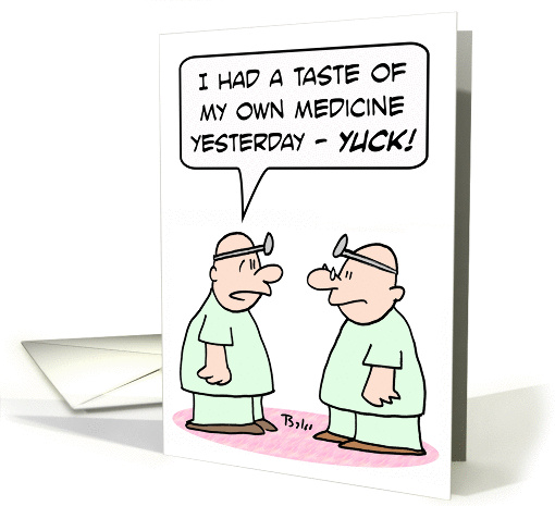 Doctor had a taste of his own medicine - Yuck! card (878836)