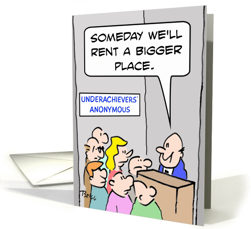 Underachievers' Anonymous needs a bigger place to meet. card (883988)