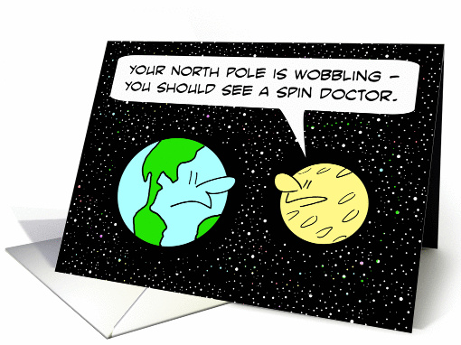 Wobbling Earth needs a spin doctor. card (883991)
