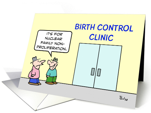 Birth control clinic is for nuclear family non-proliferation card