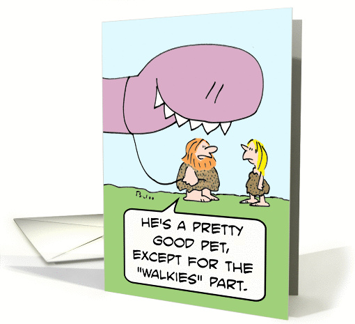 Dinosaur is good pet except for walkies part. card (884898)