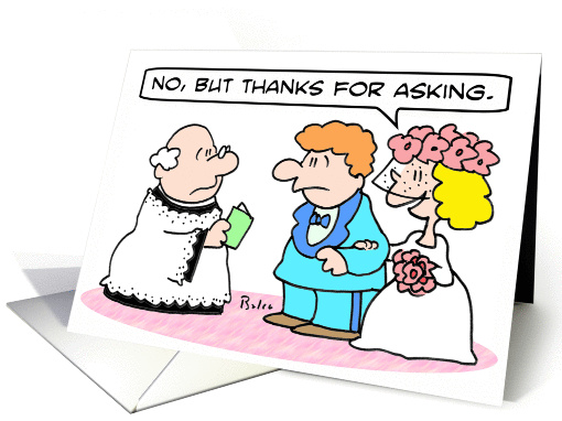 Bride says no, but thanks for asking. card (909223)