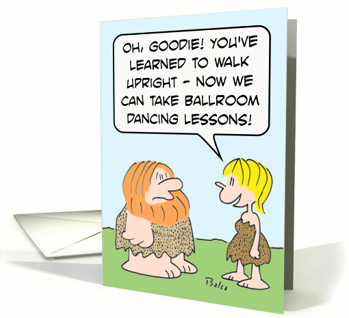 Caveman can now walk upright, so wife wants ballroom... (914975)