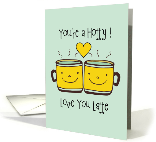 You're a Hotty Love You Latte card (1589522)