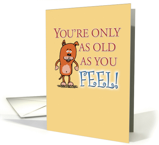 Happy Birthday - Old as you feel card (203975)