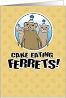Funny birthday card: Cake Ferrets card