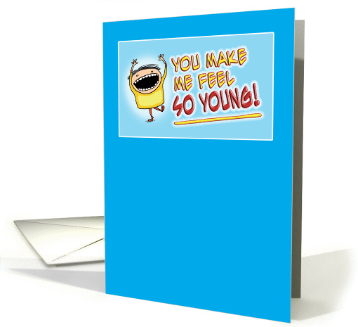 You Make Me Feel So Young birthday card (944476)