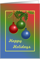 Happy Holidays Card With Ornaments and Holly card