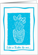 Like a Sister Blue Tulip Print Birthday card