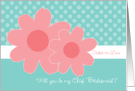 Sister-in-Law Be My Chief Bridesmaid Aqua Coral Flowers card
