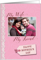 Mother’s Day - My Wife My Friend - Custom Photo Card