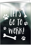 Let’s Go To Work, Happy Bring Your Dog To Work Day card