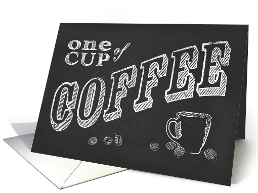 One Cup Of Coffee Chalk Happy National Coffee Day card (1527218)