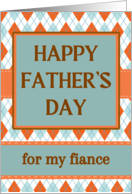 For Fiance Fathers Day with Argyle Design in Orange and Aqua card