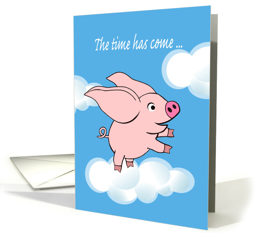 Retirement Announcement, The time has come ... Flying Pig in Sky card