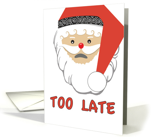 Too Late Belated Christmas Wishes with Sad Santa card (681561)