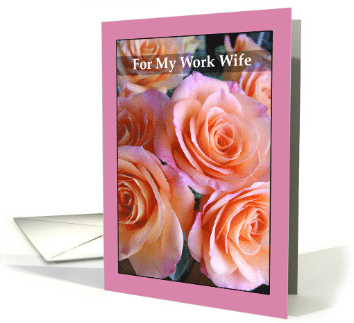 Work Wife Mother's Day with Pink Peach Colored Roses card (807936)