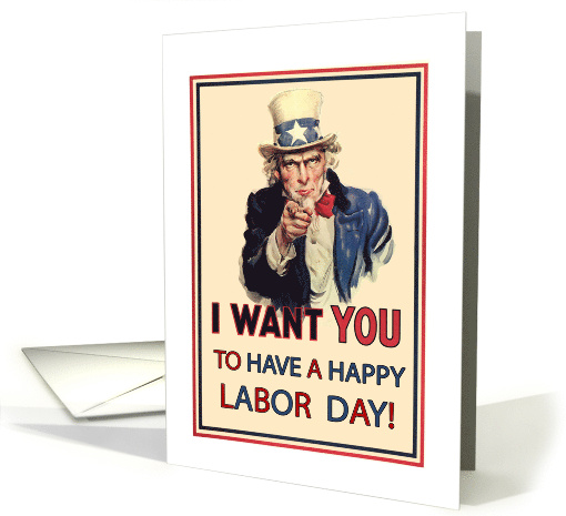 Uncle Sam Says I Want You to Have a Happy Labor Day card (837297)