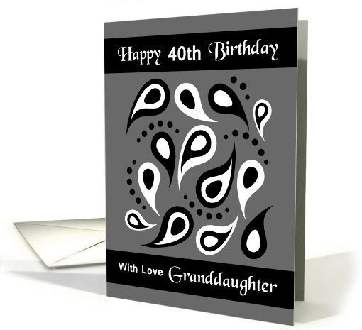 Granddaughter / 40th Birthday - Black and White Paisley on Grey card