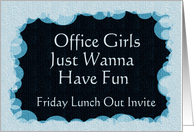 Invitation - Office Girls Just Wanna Have Fun / Friday Lunch Out card