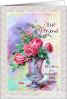 Mother’s Day - Best Friend - Roses - Vase - Still Life card