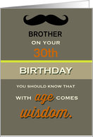 Brother 30th Birthday with Age comes Wisdom Humor card