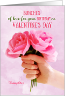 Daughter Birthday on Valentine’s Day Bunches of Love Pink Rose Custom card