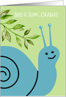 Get Well Take it Slow Escargot Blue Snail and Green Leaves Humor card