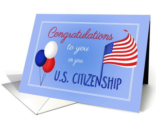 Congratulations on being granted US Citizenship US Flag Balloons card