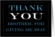 Giving Me Away Brother Thank you card