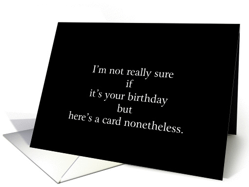 i'm not really sure but, birthday black humor, card (804764)