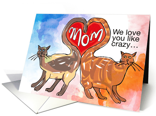 Mom We Love You Like Crazy Valentine's Day From Cats card (1039395)