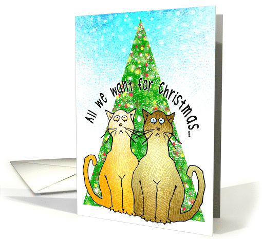 Christmas Humor From Pet All We Want For Christmas Is You card