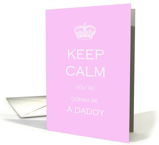 Keep Calm you're gonna be a Daddy card (1372246)