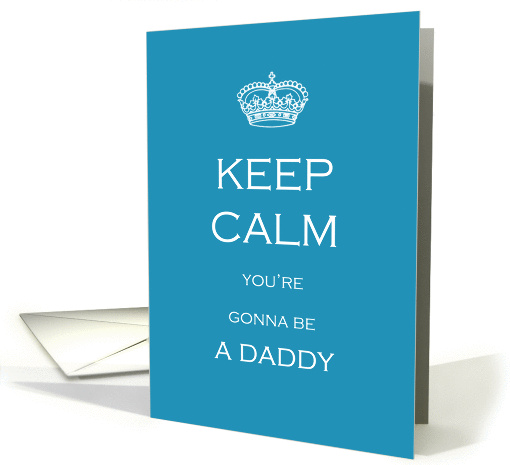 Keep Calm you're gonna be a Daddy card (1372248)
