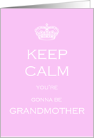 Keep Calm you’re gonna be Grandmother card