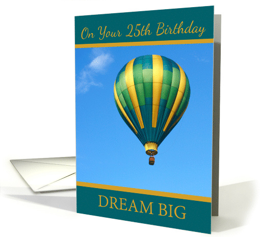 On Your 25th Birthday Dream Big with Hot Air Balloon card (1319452)