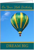 On Your 26th Birthday Dream Big with Hot Air Balloon card