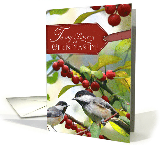 To my Boss at Christmastime with Chickadees in holly card (1345968)