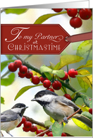 To my Partner at Christmastime with Chickadees in Holly card