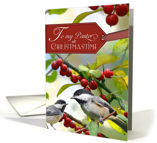 To my Pastor at Christmastime-Chickadees in holly card (1345984)