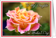 To My Daughter on Mothers Day with a soft photo of a rose card