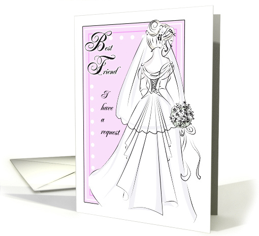 Best Friend, Will You Be My Maid of Honor?- Bridal Wedding Gown card